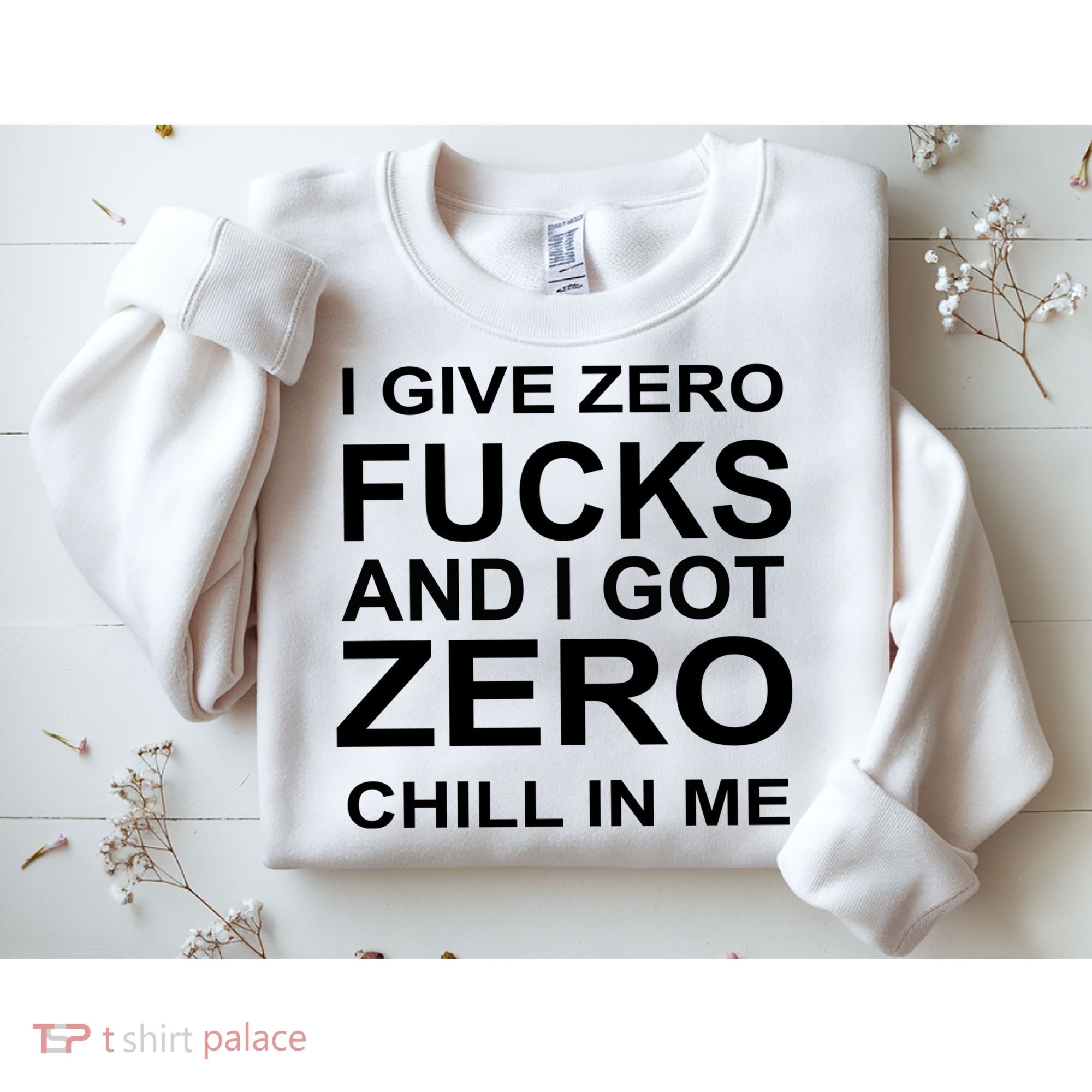 I Give Zero Fucks And I Got Zero Chill In Me Sweatshirt