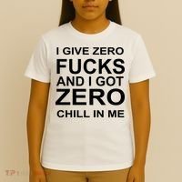 I Give Zero Fucks And I Got Zero Chill In Me T-Shirt thumb 4