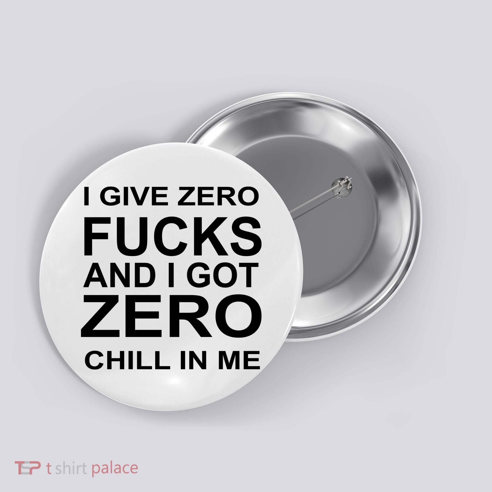 I Give Zero Fucks And I Got Zero Chill In Me Button