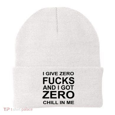 I Give Zero Fucks And I Got Zero Chill In Me Beanie