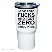 I Give Zero Fucks And I Got Zero Chill In Me Tumbler thumb 0