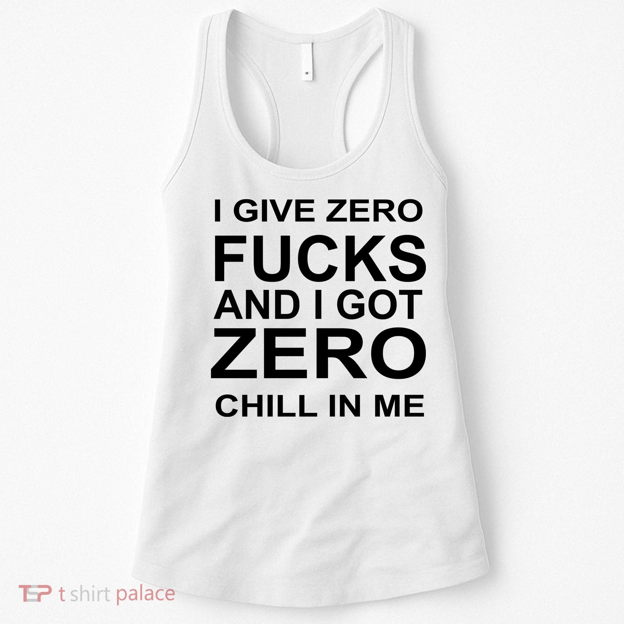 I Give Zero Fucks And I Got Zero Chill In Me Women's Tank Top