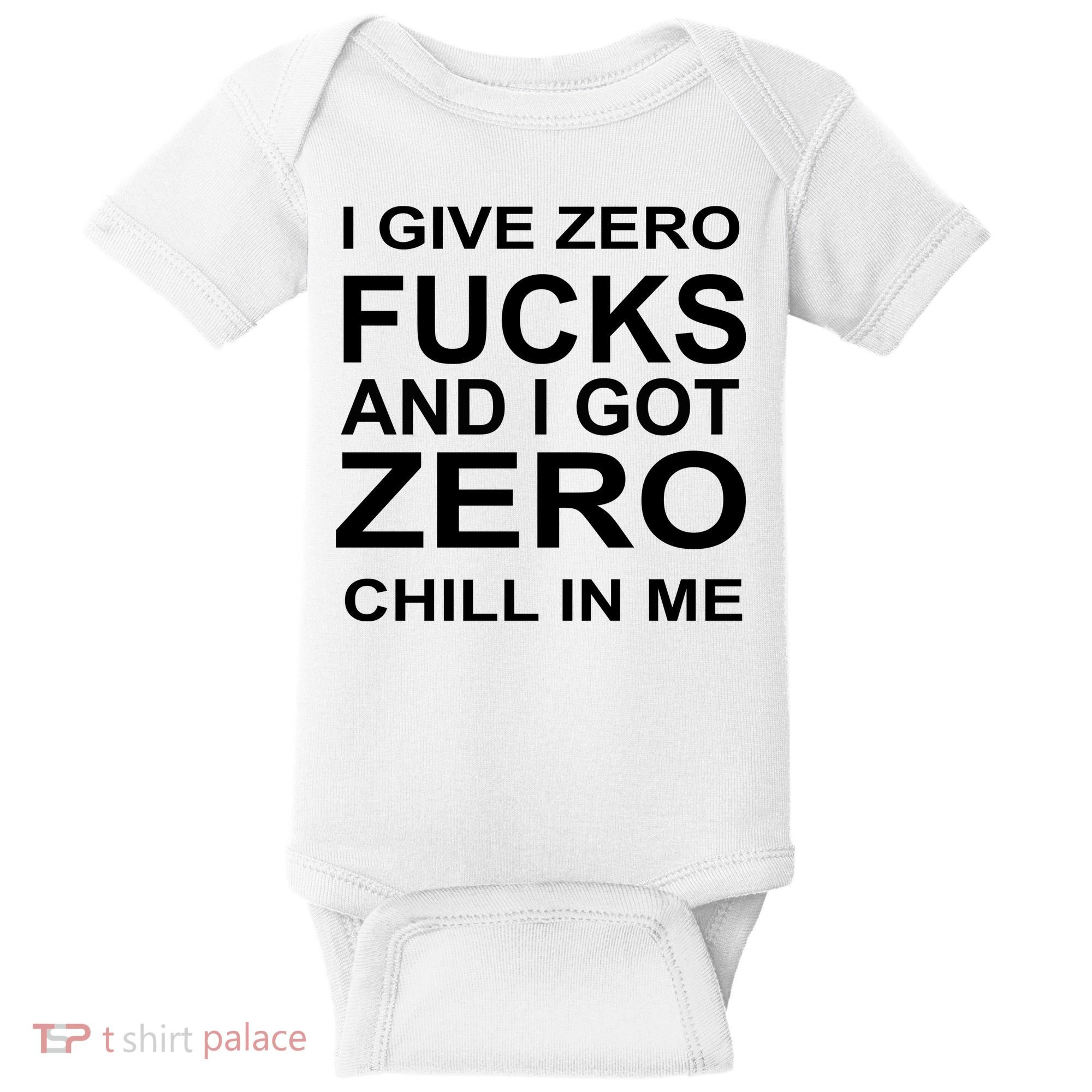 I Give Zero Fucks And I Got Zero Chill In Me Baby Bodysuit