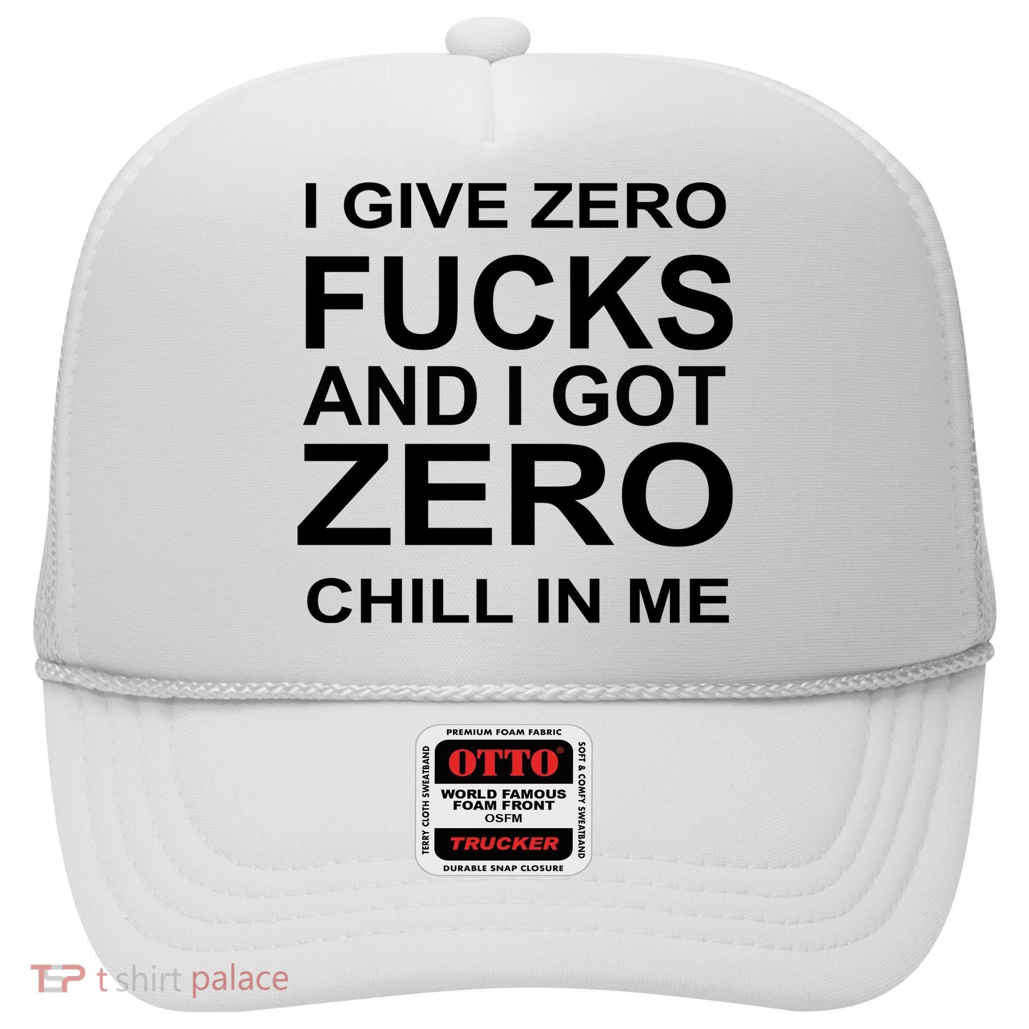 I Give Zero Fucks And I Got Zero Chill In Me Hat