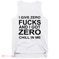 I Give Zero Fucks And I Got Zero Chill In Me Tank Top thumb 0