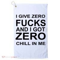 I Give Zero Fucks And I Got Zero Chill In Me Golf Towel thumb 0