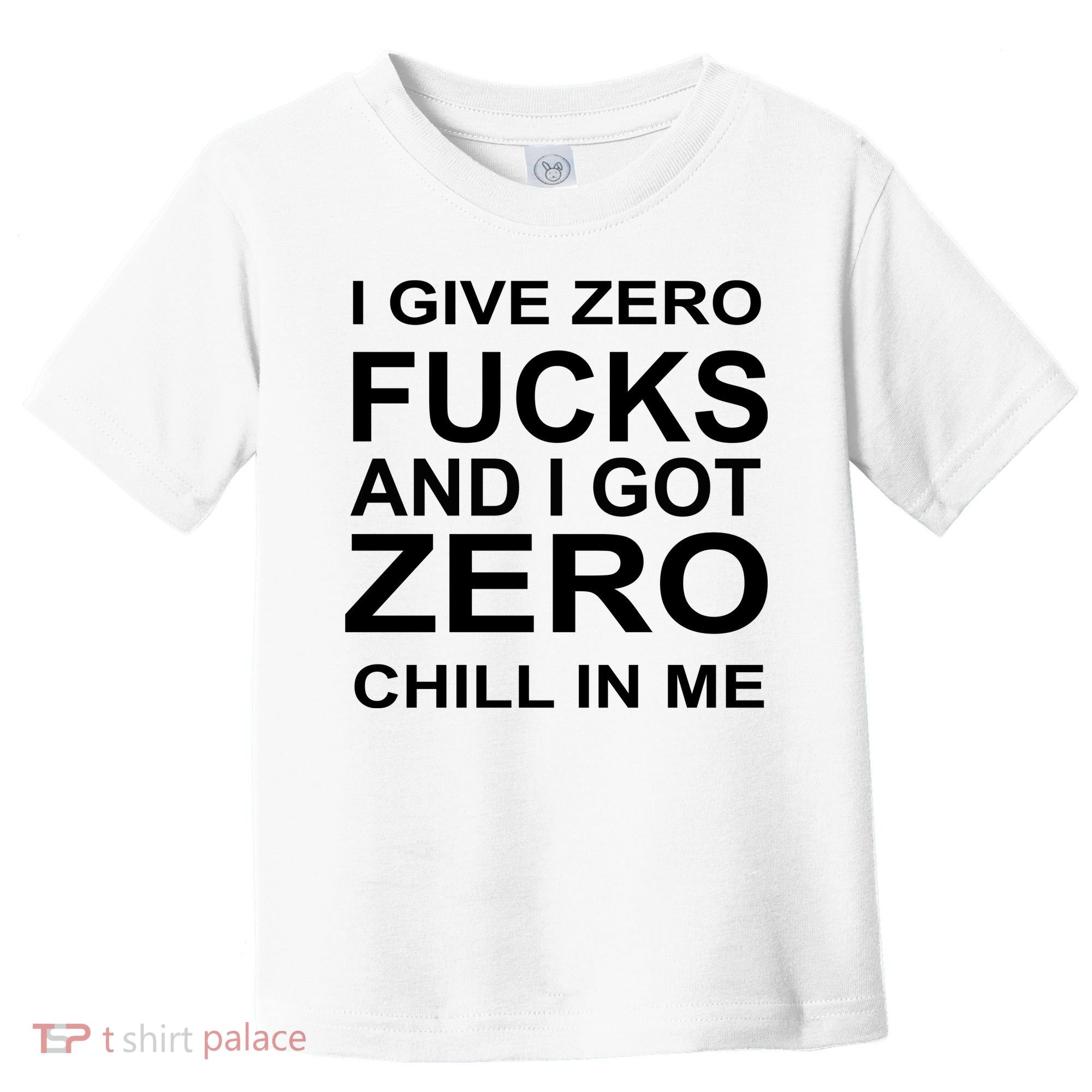 I Give Zero Fucks And I Got Zero Chill In Me Toddler T-Shirt
