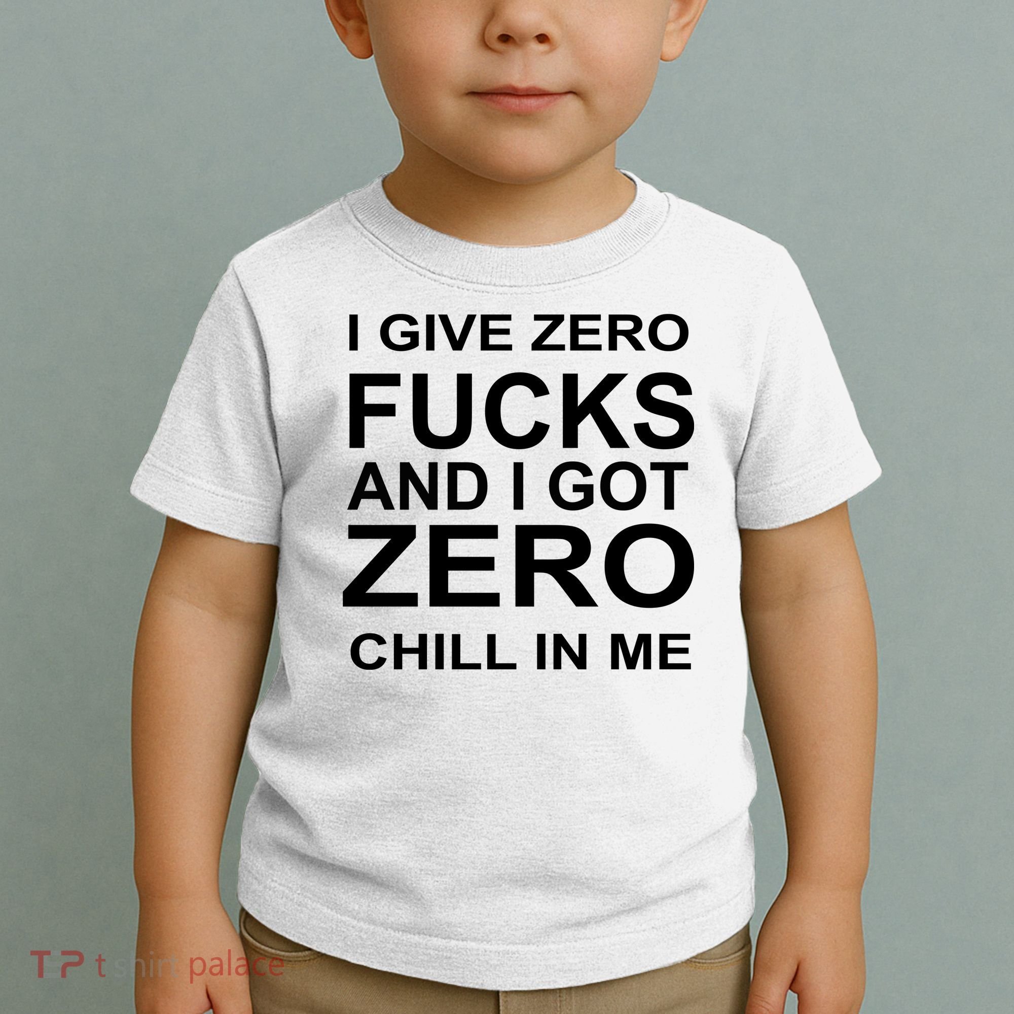I Give Zero Fucks And I Got Zero Chill In Me Toddler T-Shirt