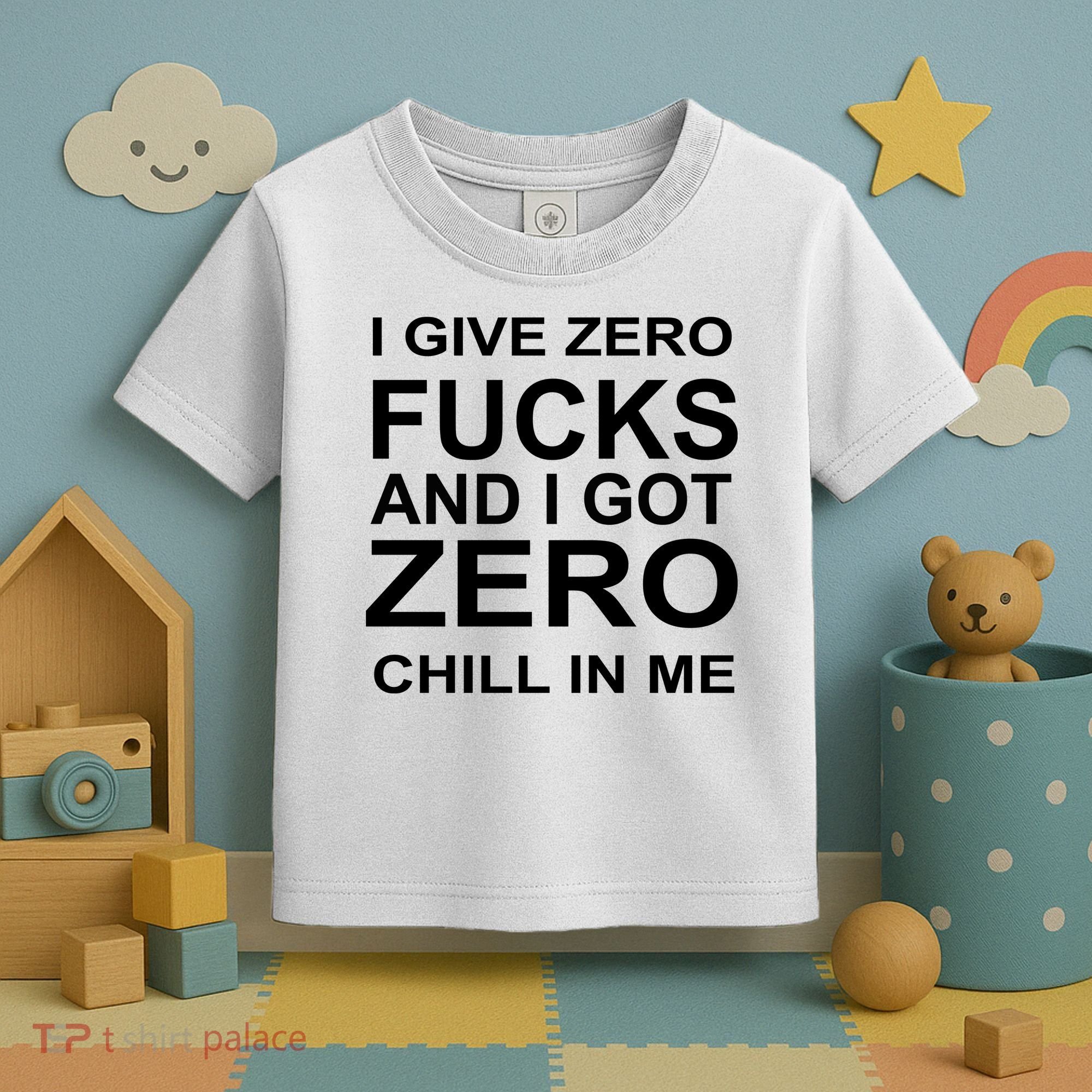 I Give Zero Fucks And I Got Zero Chill In Me Toddler T-Shirt