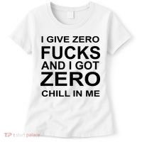 I Give Zero Fucks And I Got Zero Chill In Me Women's T-Shirt thumb 0