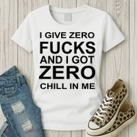 I Give Zero Fucks And I Got Zero Chill In Me Women's T-Shirt thumb 3