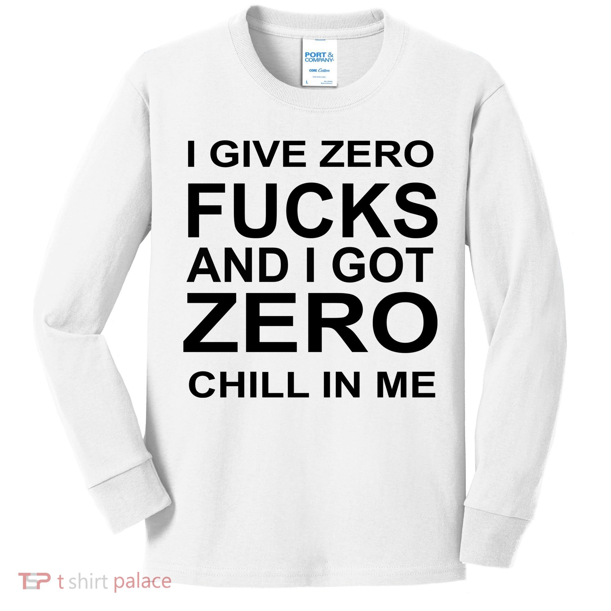I Give Zero Fucks And I Got Zero Chill In Me Kids Long Sleeve Shirt