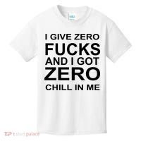 I Give Zero Fucks And I Got Zero Chill In Me Kids T-Shirt thumb 0