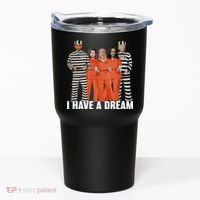 I Have A Dream Funny Tumbler thumb 0