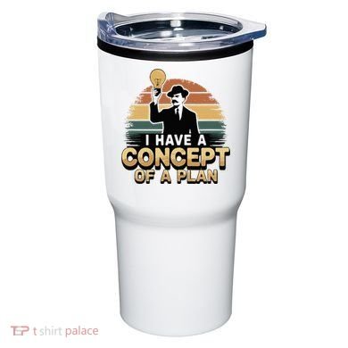I Have A Concept Of A Plan Tumbler