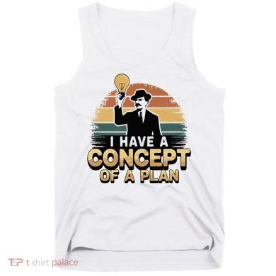 I Have A Concept Of A Plan Tank Top