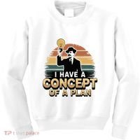 I Have A Concept Of A Plan Kids Sweatshirt thumb 0