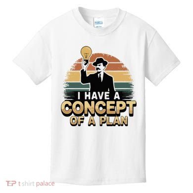 I Have A Concept Of A Plan Kids T-Shirt