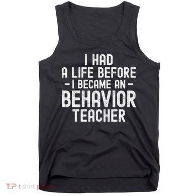 I Had A Life Before I Became A Behavior Teacher Therapist Tank Top