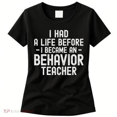 I Had A Life Before I Became A Behavior Teacher Therapist Women's T-Shirt