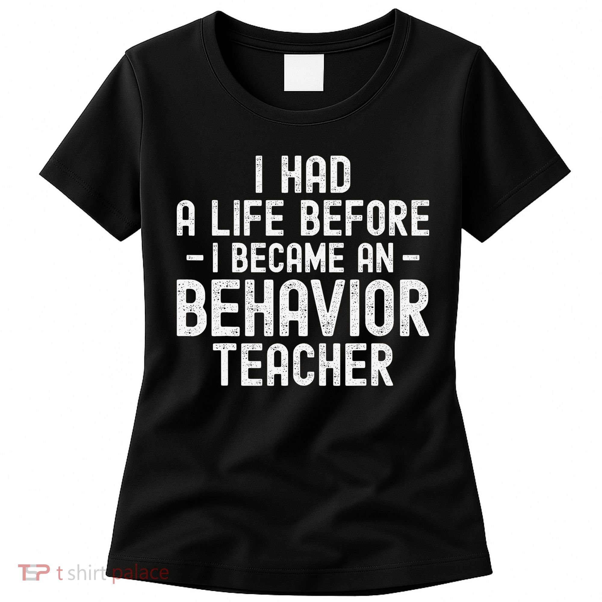 I Had A Life Before I Became A Behavior Teacher Therapist Women's T-Shirt