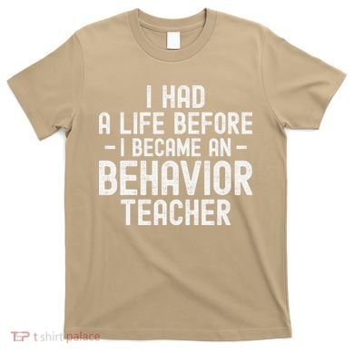 I Had A Life Before I Became A Behavior Teacher Therapist T-Shirt