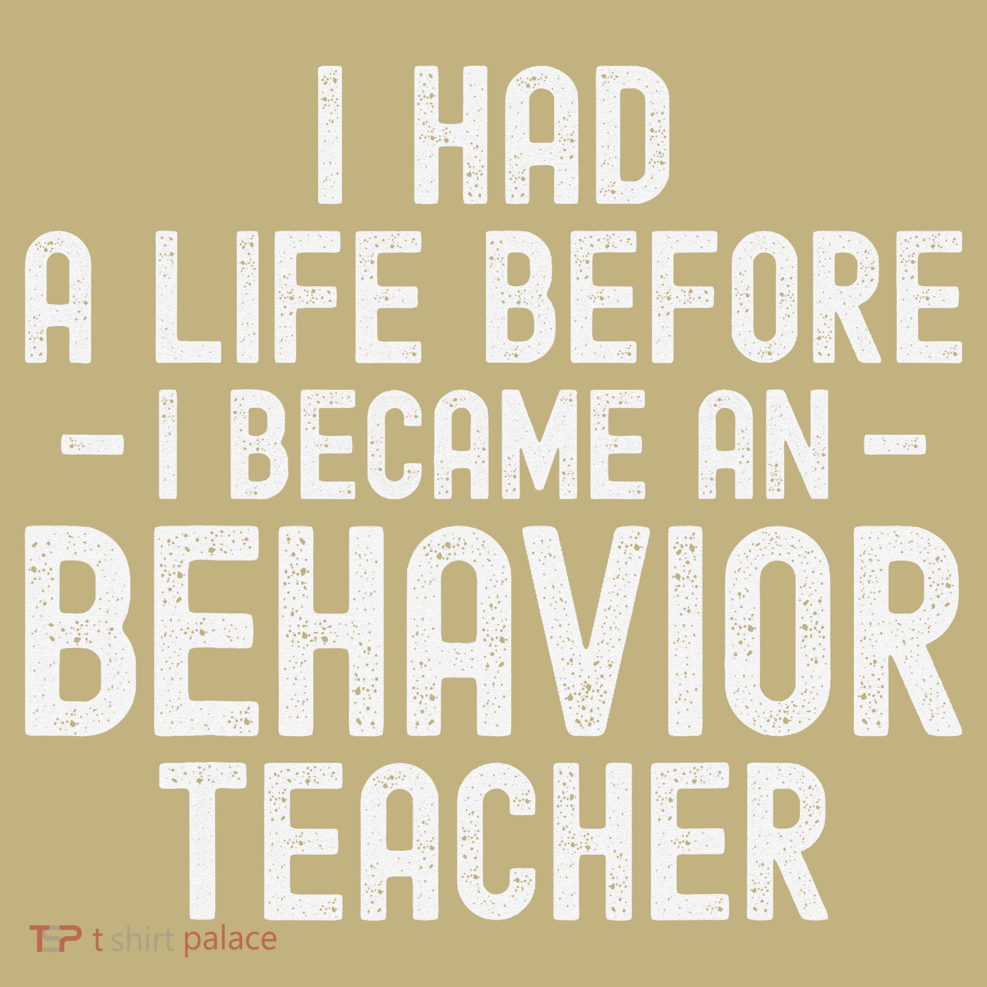 I Had A Life Before I Became A Behavior Teacher Therapist T-Shirt
