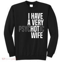 I Have A Very Psychotic Hot Wife Funny Husband Gift Sweatshirt thumb 0