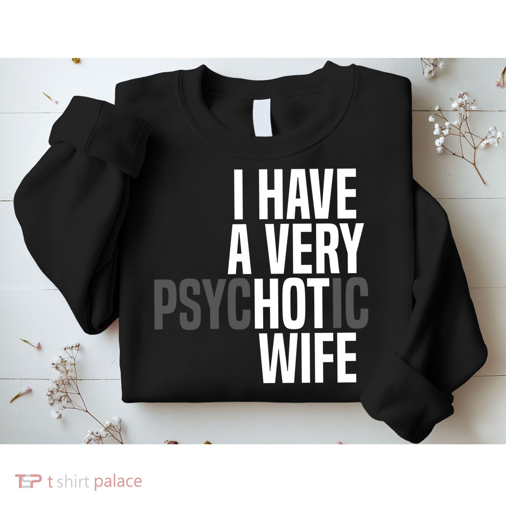 I Have A Very Psychotic Hot Wife Funny Husband Gift Sweatshirt