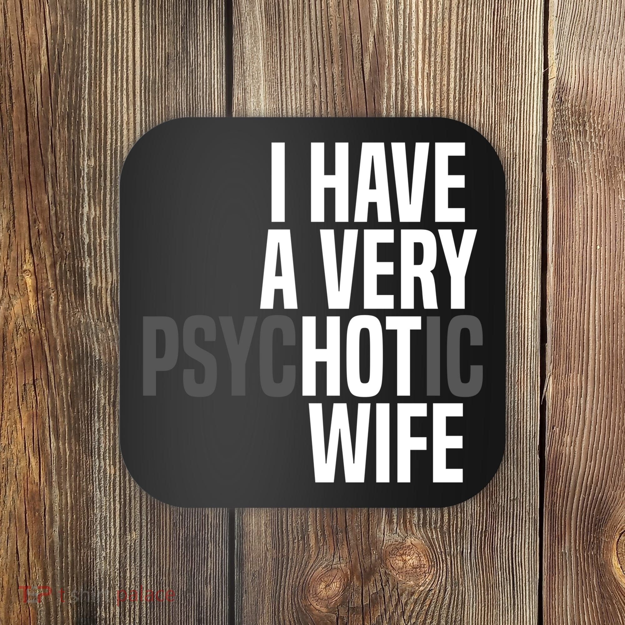 I Have A Very Psychotic Hot Wife Funny Husband Gift Coaster