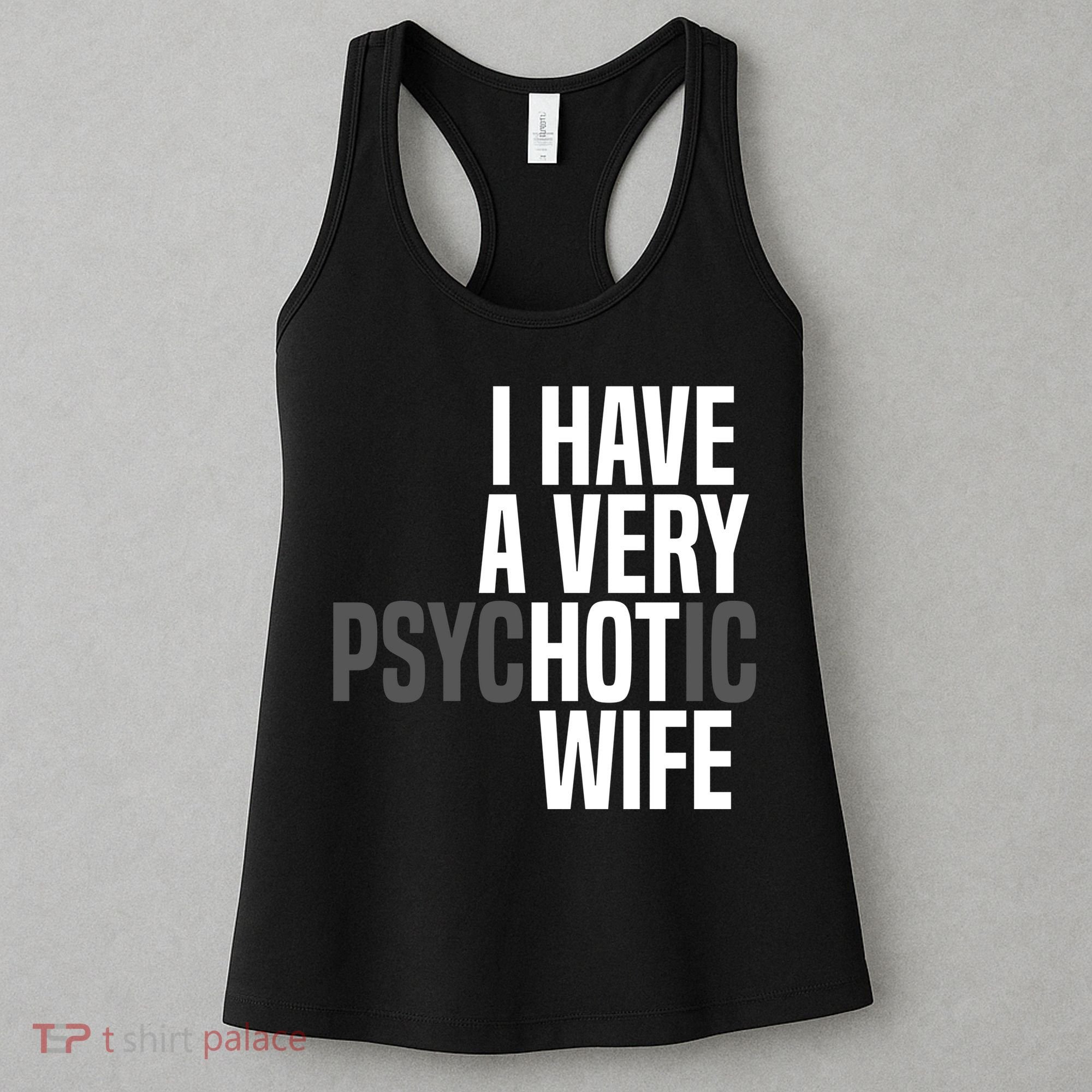I Have A Very Psychotic Hot Wife Funny Husband Gift Women's Tank Top