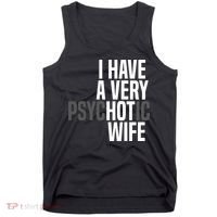 I Have A Very Psychotic Hot Wife Funny Husband Gift Tank Top thumb 0