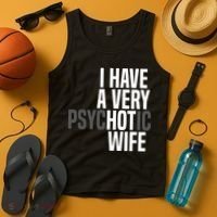 I Have A Very Psychotic Hot Wife Funny Husband Gift Tank Top thumb 4