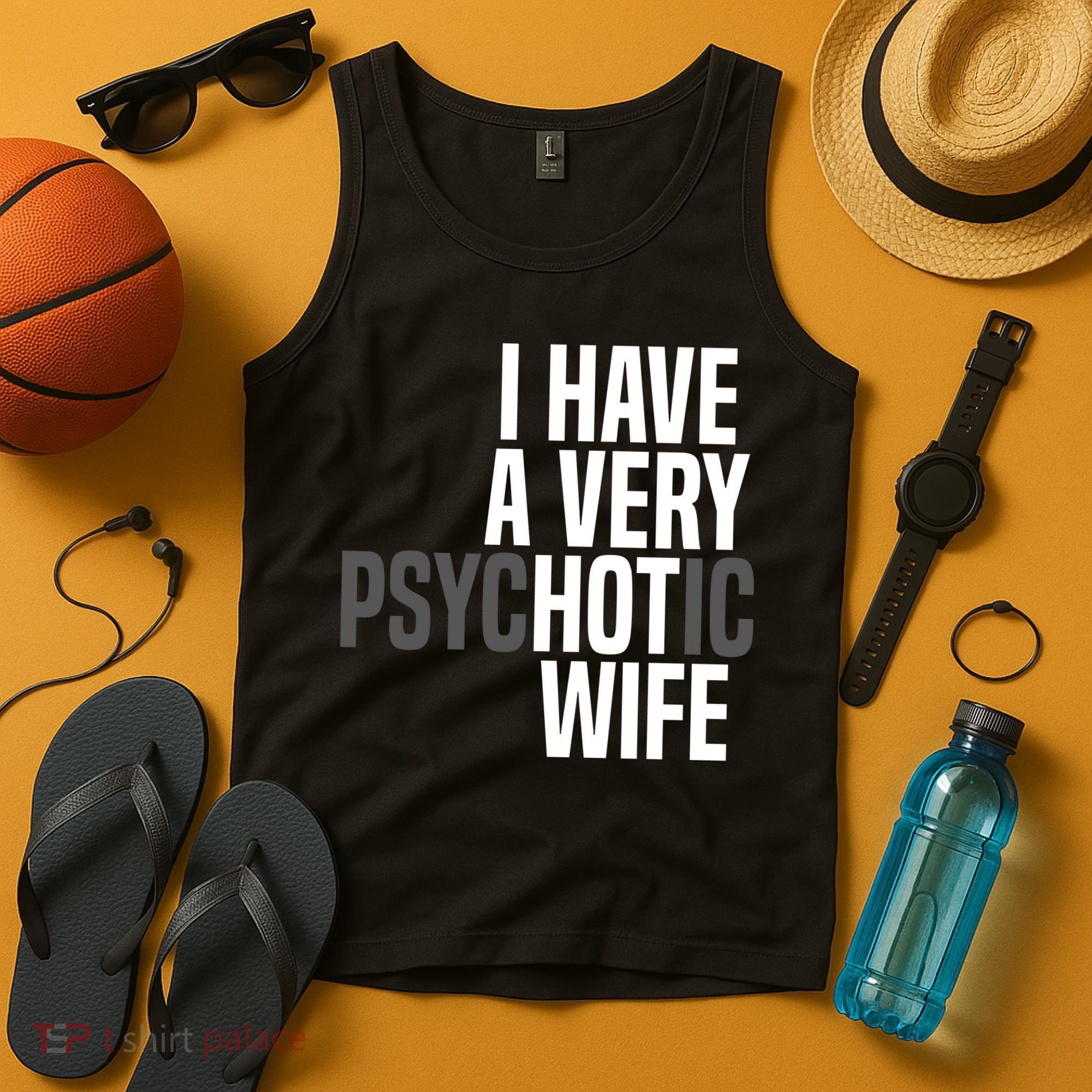I Have A Very Psychotic Hot Wife Funny Husband Gift Tank Top