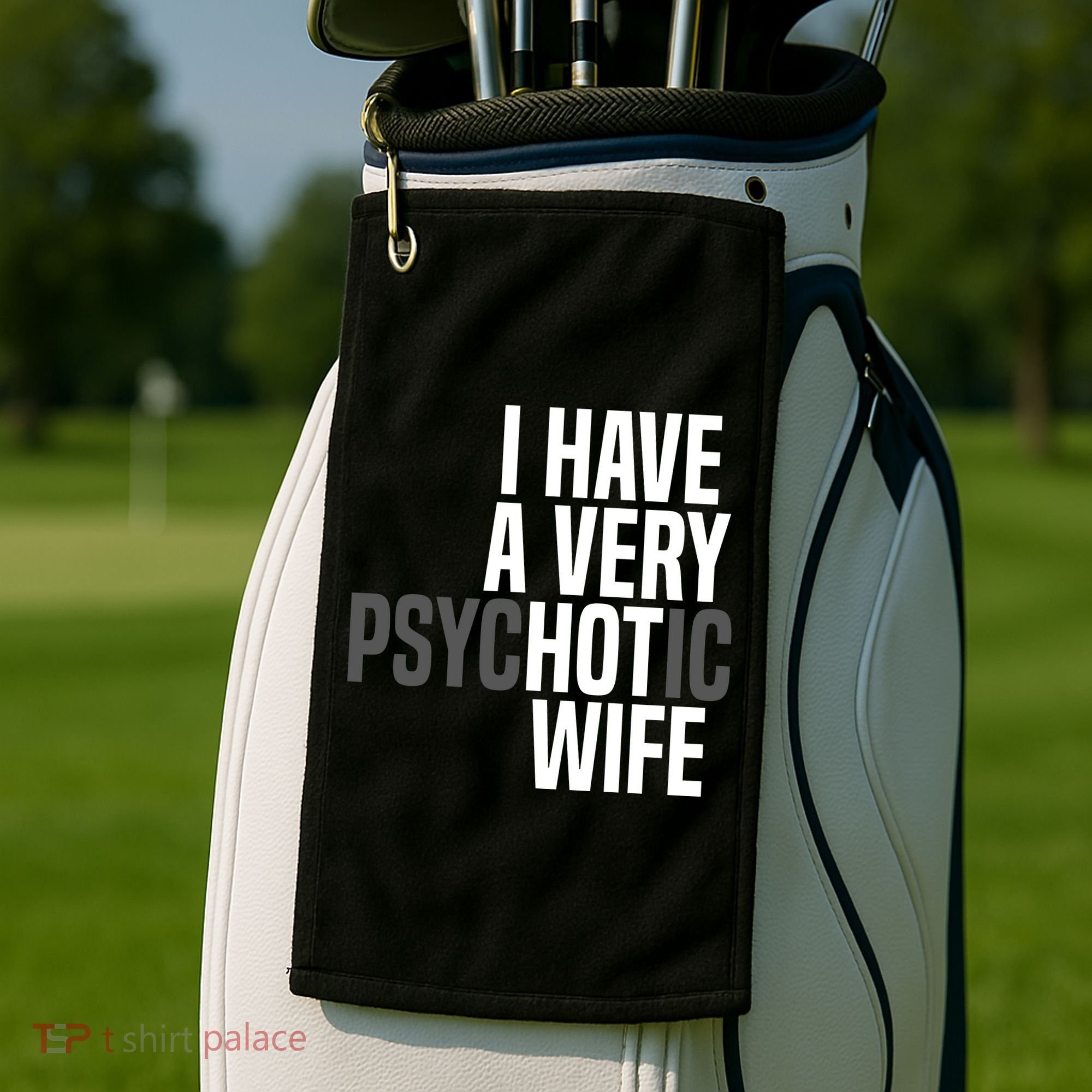 I Have A Very Psychotic Hot Wife Funny Husband Gift Golf Towel
