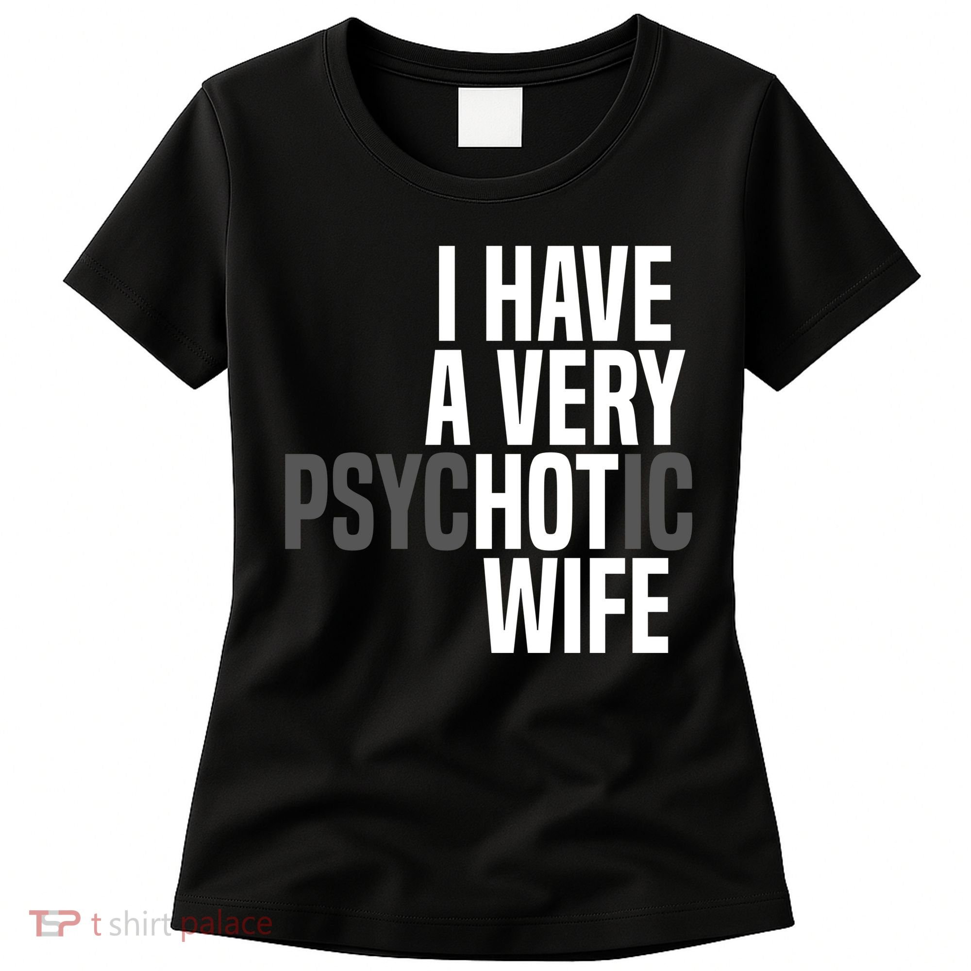 I Have A Very Psychotic Hot Wife Funny Husband Gift Women's T-Shirt