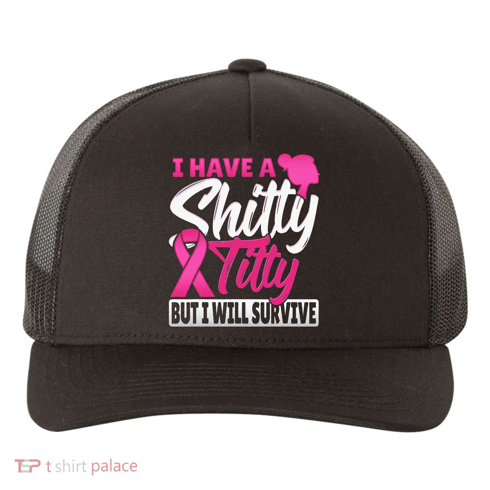 I Have A Shitty Titty But I Will Survive Breast Cancer Yupoong Adult 5-Panel Trucker Hat