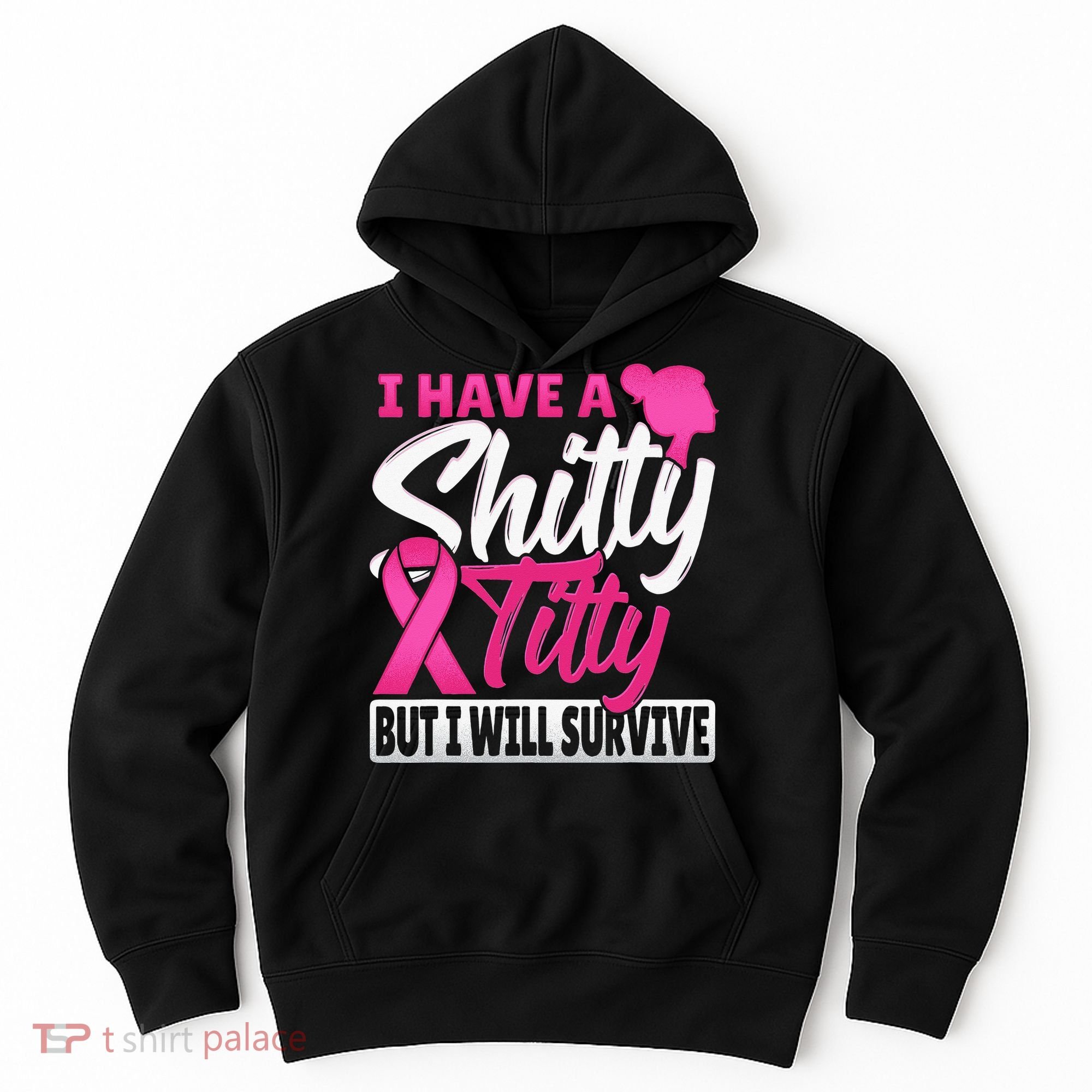 I Have A Shitty Titty But I Will Survive Breast Cancer Hoodie