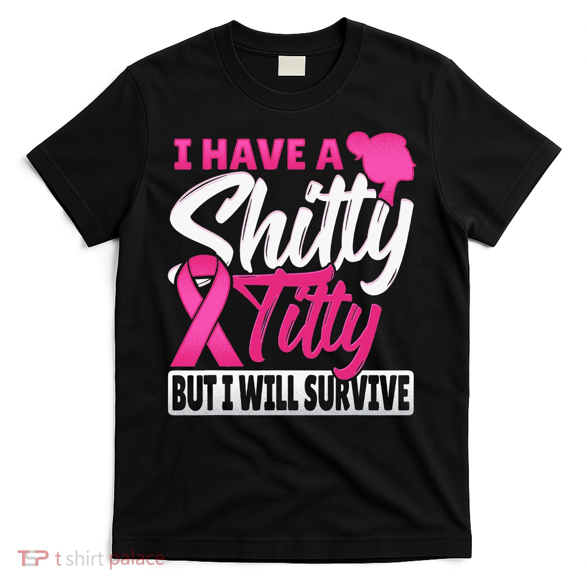 I Have A Shitty Titty But I Will Survive Breast Cancer T-Shirt