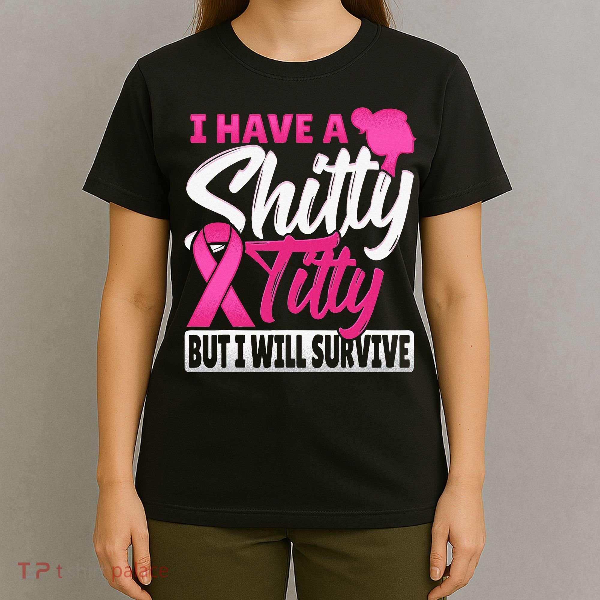 I Have A Shitty Titty But I Will Survive Breast Cancer T-Shirt