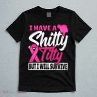 I Have A Shitty Titty But I Will Survive Breast Cancer T-Shirt thumb 5