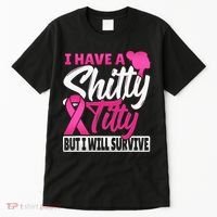 I Have A Shitty Titty But I Will Survive Breast Cancer Tall T-Shirt thumb 0