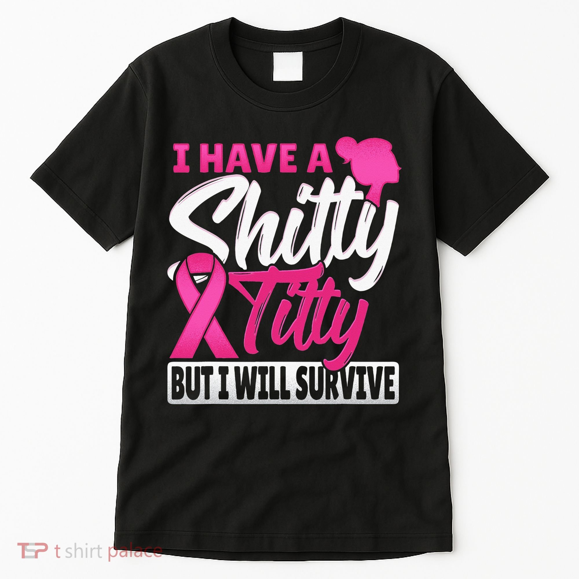 I Have A Shitty Titty But I Will Survive Breast Cancer Tall T-Shirt