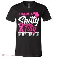 I Have A Shitty Titty But I Will Survive Breast Cancer V-Neck T-Shirt thumb 0