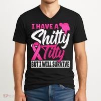 I Have A Shitty Titty But I Will Survive Breast Cancer V-Neck T-Shirt thumb 2