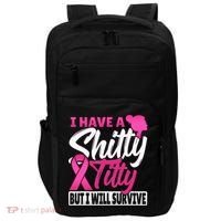I Have A Shitty Titty But I Will Survive Breast Cancer Impact Tech Backpack thumb 0