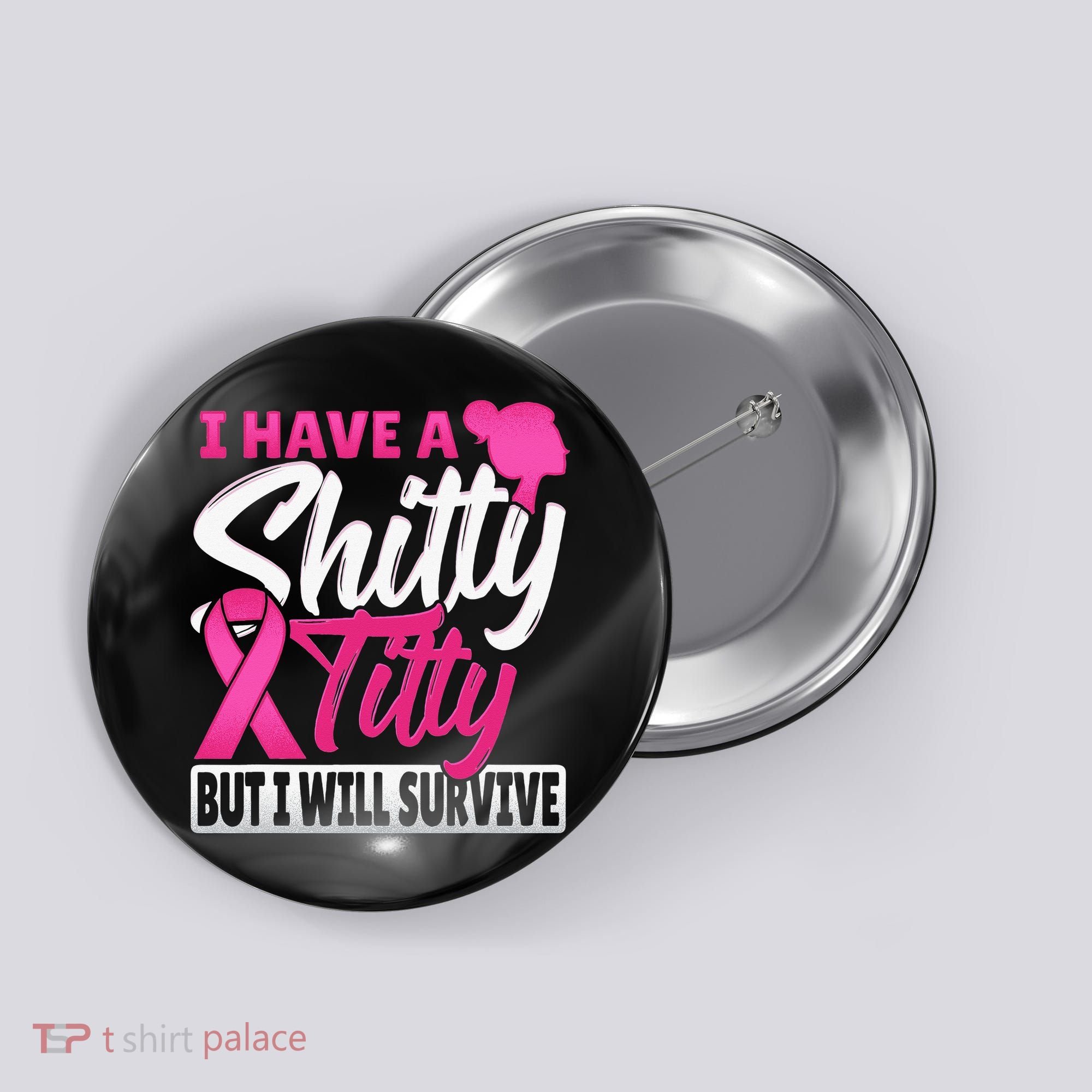 I Have A Shitty Titty But I Will Survive Breast Cancer Button