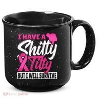 I Have A Shitty Titty But I Will Survive Breast Cancer 15oz Campfire Ceramic Mug thumb 0