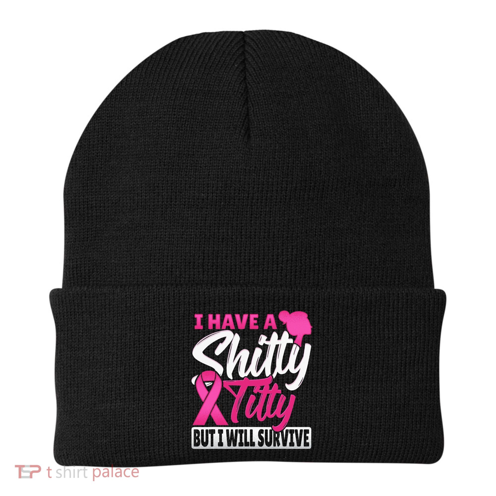 I Have A Shitty Titty But I Will Survive Breast Cancer Beanie