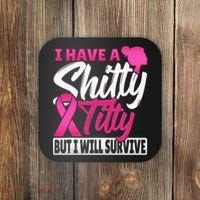 I Have A Shitty Titty But I Will Survive Breast Cancer Coaster thumb 0